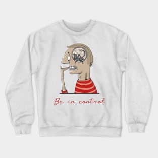 Be in control Crewneck Sweatshirt